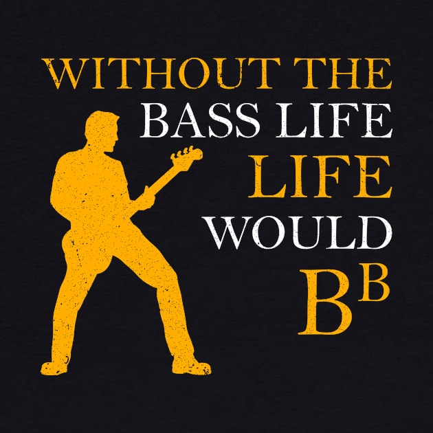 Without The Bass Life Would B flat Guitar Bb by nicolinaberenice16954